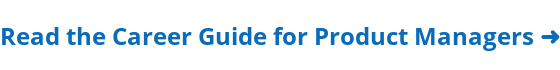 Read the Career Guide for Product Managers ➜